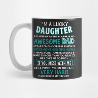 I Am A Lucky Daughter I have an awesome dad Mug